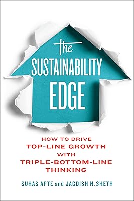 The Sustainability Edge: How to Drive Top-Line Growth with Triple-Bottom-Line Thinking (Rotman-UTP Publishing - Business and Sustainability)