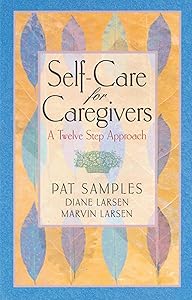 Self-Care for Caregivers: A Twelve Step Approach by Pat Samples