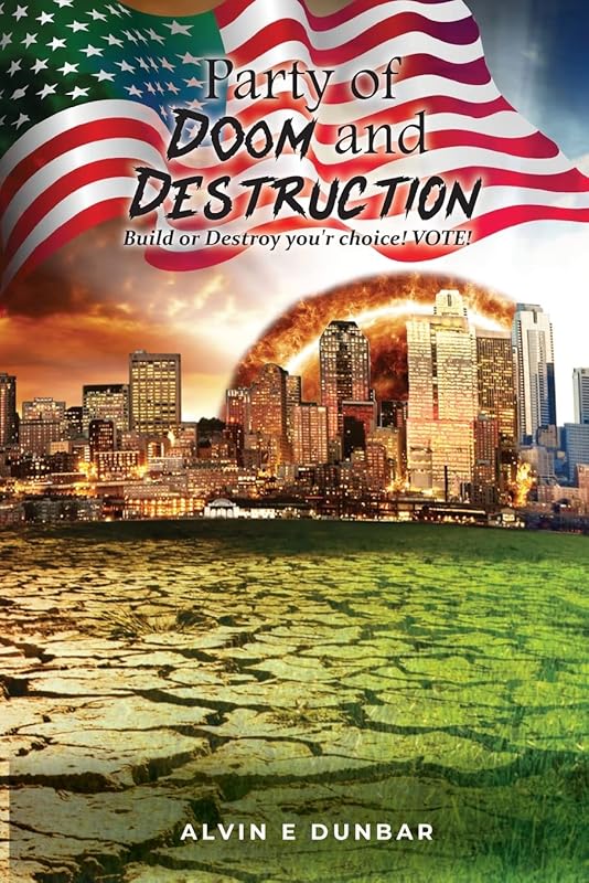 Party of Doom and Destruction: Build or Destroy you'r choice VOTE by Alvin Dunbar
