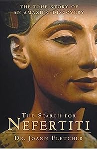 The Search for Nefertiti: The True Story of an Amazing Discovery