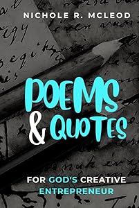 Poems & Quotes for God's Creative Entrepreneur by Nichole R. McLeod