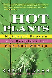 Hot Plants: Nature's Proven Sex Boosters for Men and Women by Chris Kilham