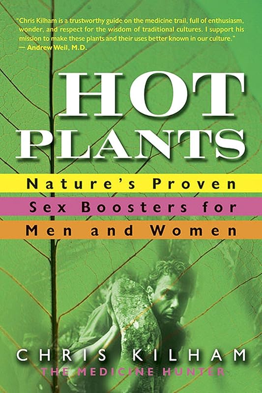 Hot Plants: Nature's Proven Sex Boosters for Men and Women by Chris Kilham