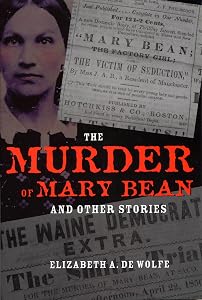 The Murder Of Mary Bean: And Other Stories (True Crime History) by Elizabeth De Wolfe