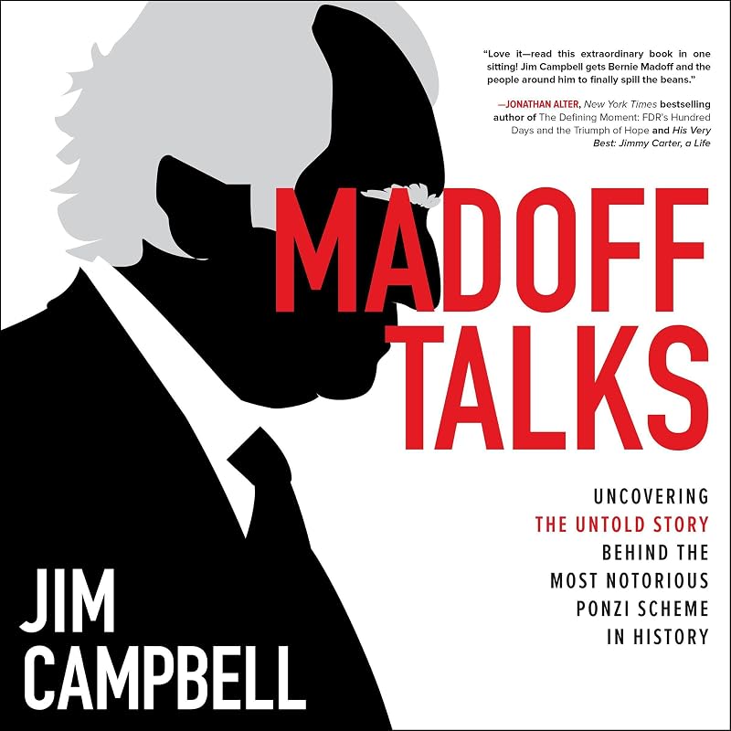 Madoff Talks: Uncovering the Untold Story Behind the Most Notorious Ponzi Scheme in History by Jim Campbell