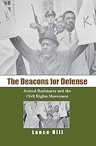 The Deacons for Defense: Armed Resistance and the Civil Rights Movement by Lance Hill