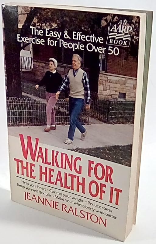 Walking for the Health of It: The Easy and Effective Exercise for People over 50 by Jeannie Ralston