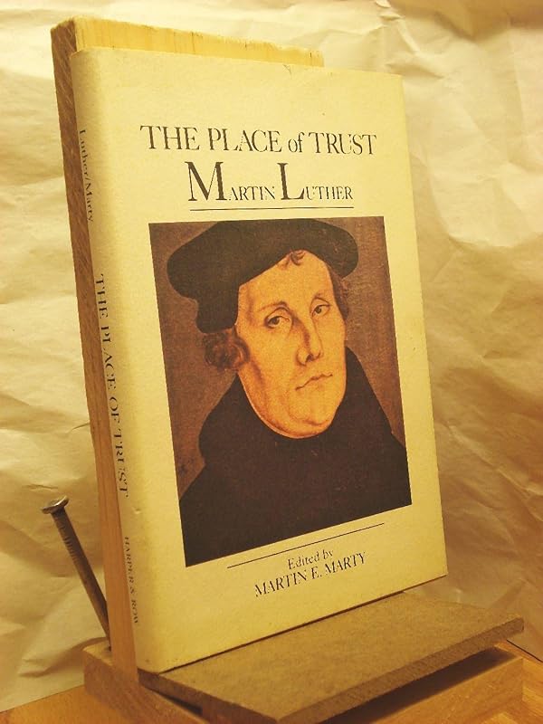 The Place of Trust: Martin Luther on the Sermon on the Mount by Martin E. Marty