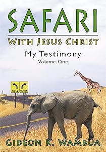 Safari with Jesus Christ: My Testimony by Gideon Wambua