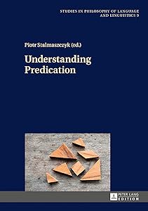 Understanding Predication (Studies in Philosophy of Language and Linguistics) by Piotr Stalmaszczyk
