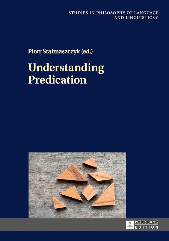 Understanding Predication (Studies in Philosophy of Language and Linguistics) by Piotr Stalmaszczyk