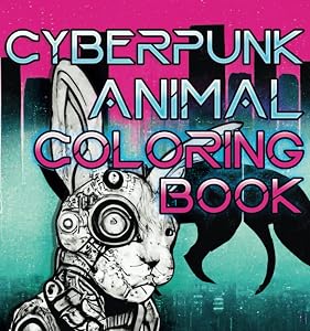 Cyberpunk Animals: The Coolest Coloring Book by Louis Von Gomery