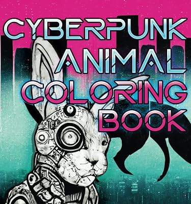 Cyberpunk Animals: The Coolest Coloring Book