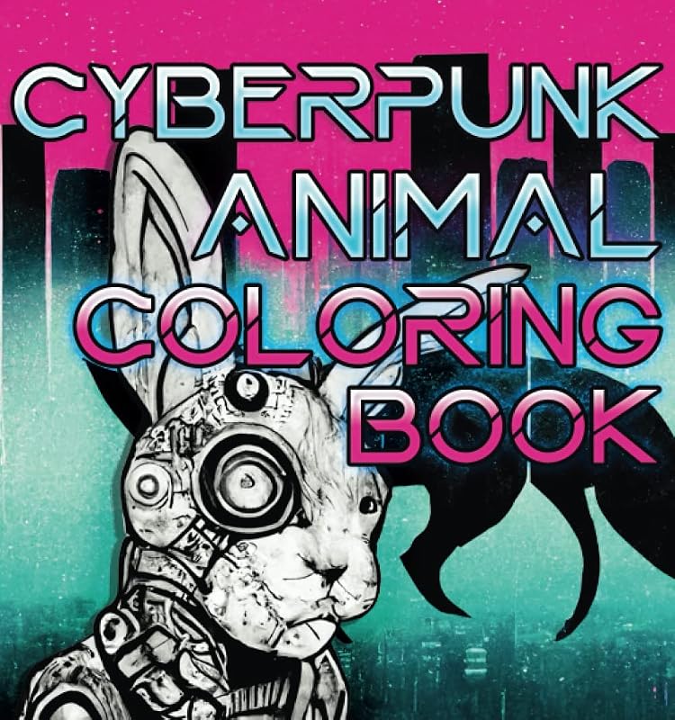 Cyberpunk Animals: The Coolest Coloring Book by Louis Von Gomery