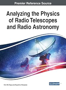 Analyzing the Physics of Radio Telescopes and Radio Astronomy (Advances in Environmental Engineering and Green Technologies) by Kim Ho Yeap