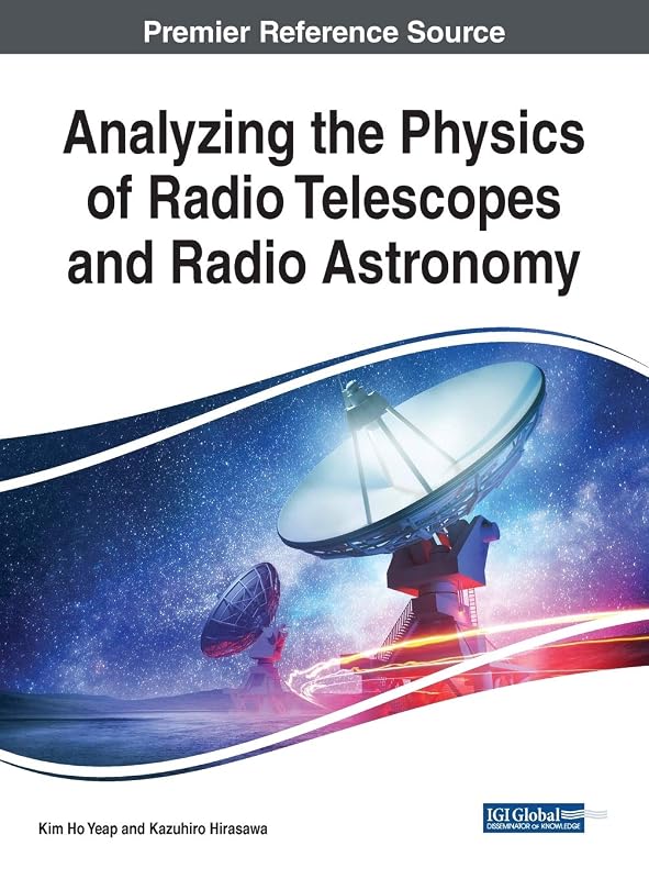 Analyzing the Physics of Radio Telescopes and Radio Astronomy (Advances in Environmental Engineering and Green Technologies) by Kim Ho Yeap