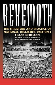 Behemoth: The Structure and Practice of National Socialism, 1933-1944 by Franz L. Neumann