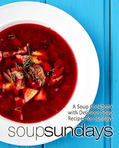Soup Sundays: A Soup Cookbook with Delicious Soup Recipes (2nd Edition) by BookSumo Press