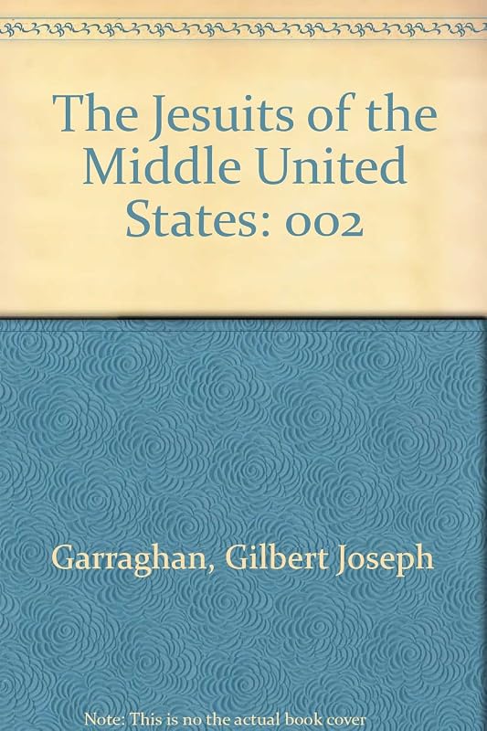 The Jesuits of the Middle United States, Vol. 2 by Gilbert Joseph Garraghan