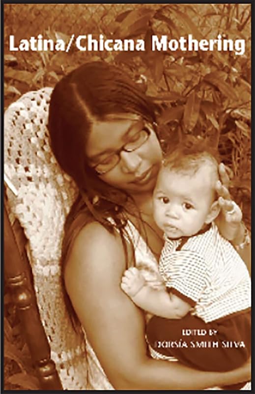 Latina/Chicana Mothering by Dorsia Smith Silva