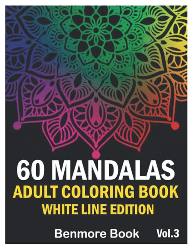60 Mandalas Adult Coloring Book White Line Edition: Big Mandala Coloring Book for Adults 60 Images Stress Management Coloring Book For Relaxation, ... and Relief & Art Color Therapy (Volume 3) by Benmore Book
