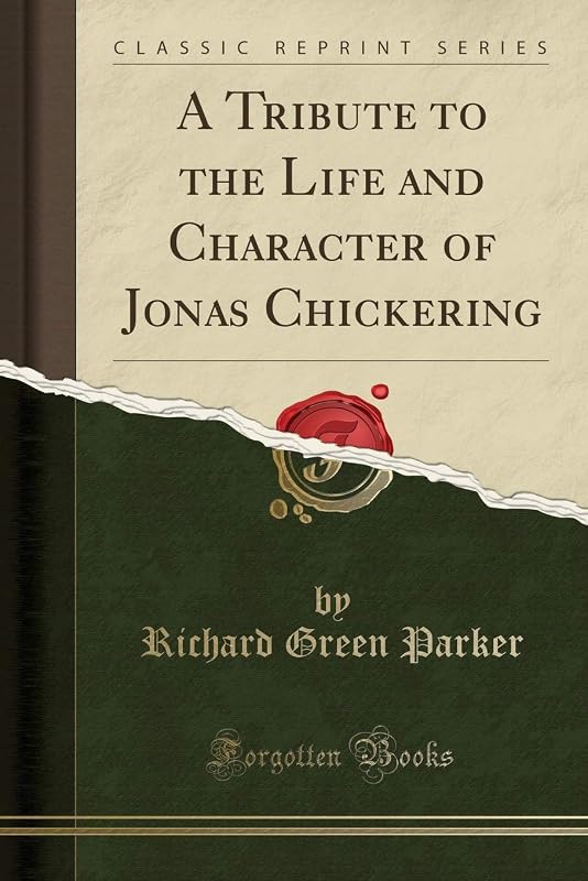 A Tribute to the Life and Character of Jonas Chickering (Classic Reprint) by Florence Teignmouth Shore