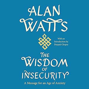 The Wisdom of Insecurity: A Message for an Age of Anxiety by Alan Watts