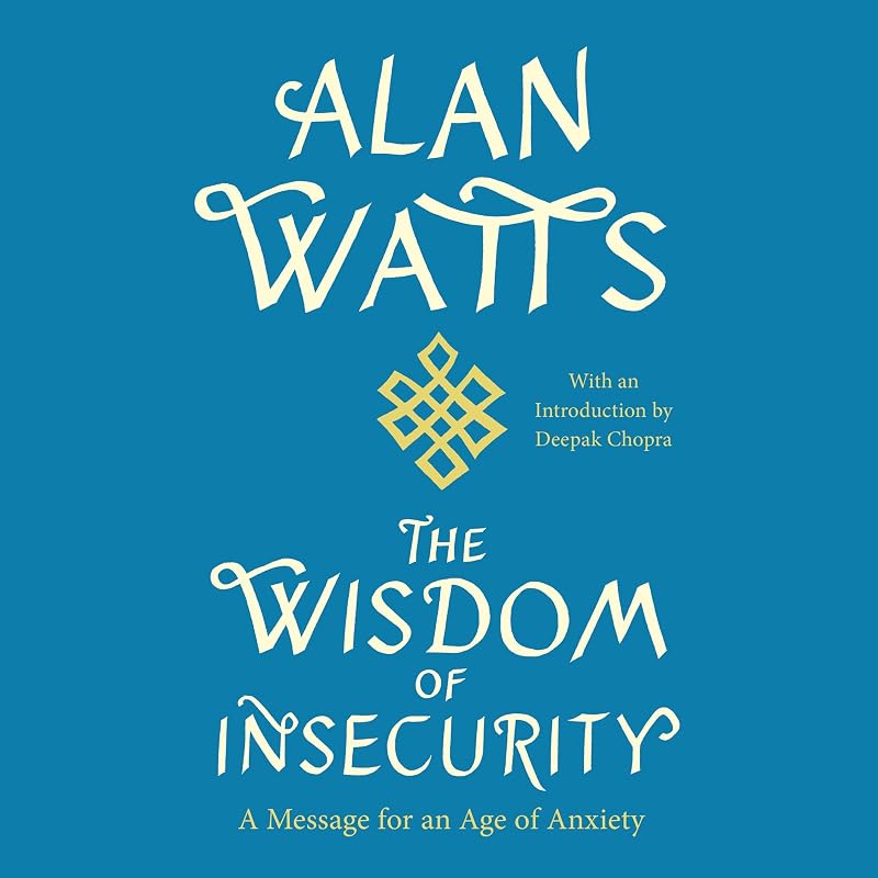 The Wisdom of Insecurity: A Message for an Age of Anxiety by Alan Watts