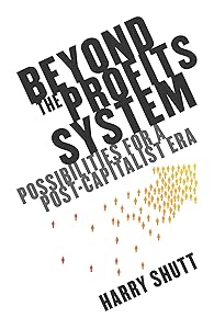 Beyond the Profits System: Possibilities for a Post-Capitalist Era by Harry Shutt