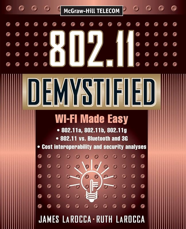 802.11 Demystified: Wi-Fi Made Easy (Telecommunications) by James LaRocca