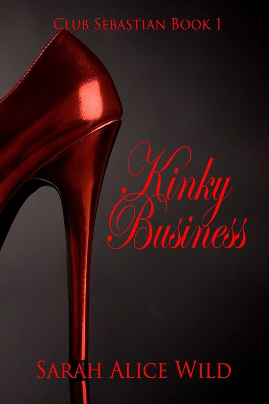 Kinky Business (Club Sebastien Book 1) by Sarah Alice Wild