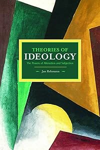Theories of Ideology: The Powers of Alienation and Subjection (Historical Materialism) by Jan Rehmann