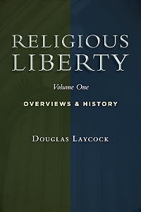 Religious Liberty, Vol. 1: Overviews and History (Emory University Studies in Law and Religion)