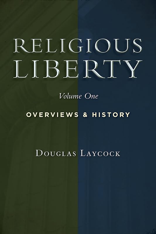 Religious Liberty, Vol. 1: Overviews and History (Emory University Studies in Law and Religion) by Douglas Laycock
