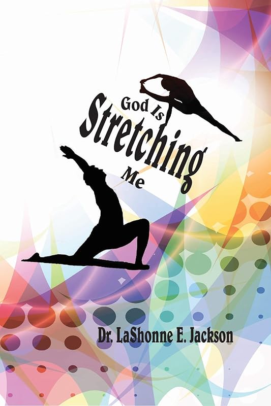 God Is Stretching Me by Dr. LaShonne E. Jackson