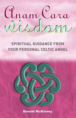 Anam Cara Wisdom: Spiritual Guidance from Your Personal Celtic Angel