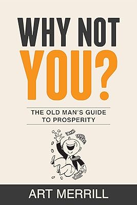 Why Not You?: The Old Man's Guide to Prosperity