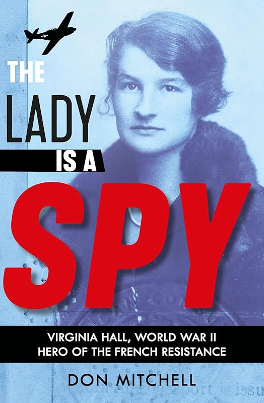 The Lady is a Spy: Virginia Hall, World War II's Most Dangerous Secret Agent by unknown author