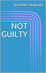NOT GUILTY by Spundan Dasgupta