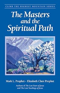 The Masters and the Spiritual Path (Climb the Highest Mountain Series) by Mark L. Prophet