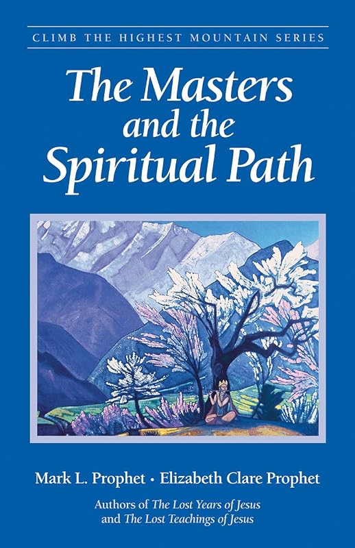The Masters and the Spiritual Path (Climb the Highest Mountain Series) by Mark L. Prophet