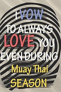 I VOW TO ALWAYS LOVE YOU EVEN DURING Muay Thai SEASON: / Perfect As A valentine's Day Gift Or Love Gift For Boyfriend-Girlfriend-Wife-Husband-Fiance-Long Relationship Quiz by MyValentine Gifts