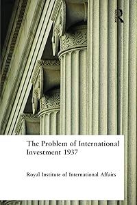 The Problem of International Investment 1937 by Royal Institute of International Affairs Royal Institute of International Affairs
