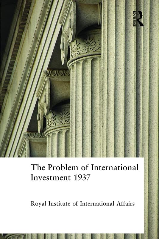 The Problem of International Investment 1937 by Royal Institute of International Affairs Royal Institute of International Affairs