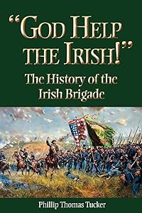 God Help the Irish!: The History of the Irish Brigade