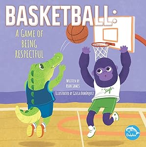 Basketball: A Game of Being Respectful: A Game of Being Respectful (Winning the Game)