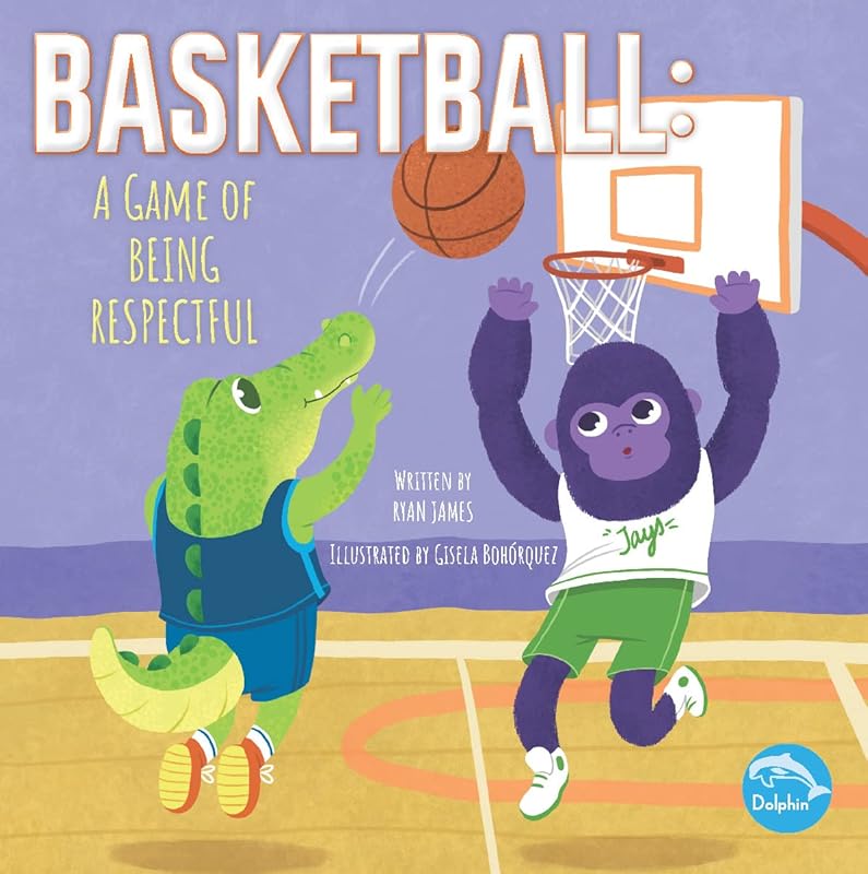 Basketball: A Game of Being Respectful: A Game of Being Respectful (Winning the Game) by Ryan James