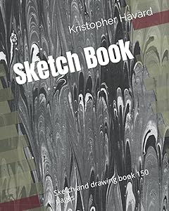 Sketchy BOOK: Sketch and drawing book 150 pages by Kristopher K Havard