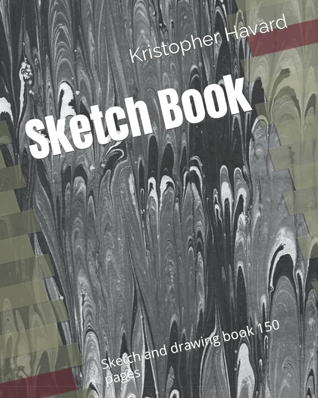 Sketchy BOOK: Sketch and drawing book 150 pages by Kristopher K Havard