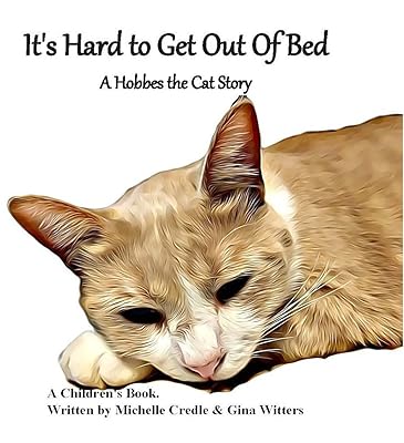 Its Hard To Get Out Of Bed: A Hobbes The Cat Story